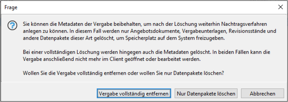 Query for the type of deletion. An explanation of both types of deletion explains the difference. The options are "Delete award procedure completely", "Delete data packages only" and "Cancel". Query for the type of deletion. An explanation of both types of deletion explains the difference. You can choose between "Delete award procedure completely", "Delete data packets only" and "Cancel".